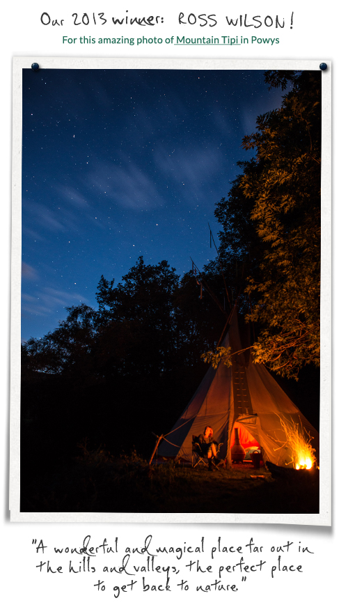 The Winner of our 2013 Annual Photo Competition is Ross Wilson, for this lovely shot of Mountain Tipi in Powys