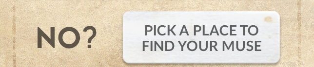 No? Pick a place to find your muse